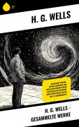 Cover-Bild zum Titel 'H. G. Wells - Gesammelte Werke' von 'H. G. Wells'
