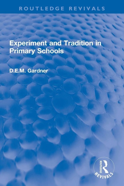 Experiment and Tradition in Primary Schools - D. E. M. Gardner