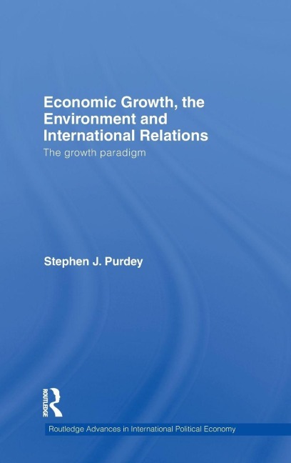 Economic Growth, the Environment and International Relations - Stephen J. Purdey