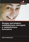 Cover-Bild zum Titel 'Disagio psicologico, soddisfazione coniugale e soddisfazione lavorativa' von 'Gohar Mahmood'