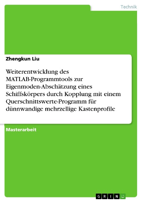 Weiterentwicklung des MATLAB-Programmtools zur Eigenmoden-Abschätzung eines Schiffskörpers durch Kopplung mit einem Querschnittswerte-Programm für dünnwandige mehrzellige Kastenprofile - Zhengkun Liu