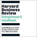 The Harvard Business Review Entrepreneur's Handbook Lib/E: Everything You Need to Launch and Grow Your New Business - Harvard Business Review