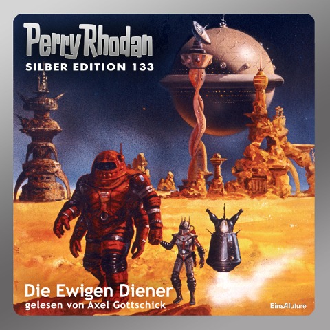 Perry Rhodan Silber Edition 133: Die Ewigen Diener - H. G. Ewers, Ernst Vlcek, Kurt Mahr, Thomas Ziegler, H. G. Francis
