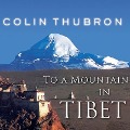 To a Mountain in Tibet Lib/E - Colin Thubron