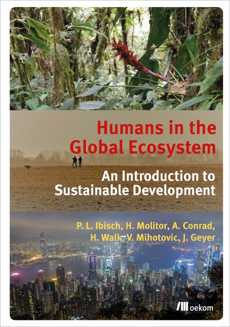 Humans in the Global Ecosystem - Pierre L. Ibisch, Heike Molitor, Alexander Conrad, Heike Walk, Vanja Mihotovic