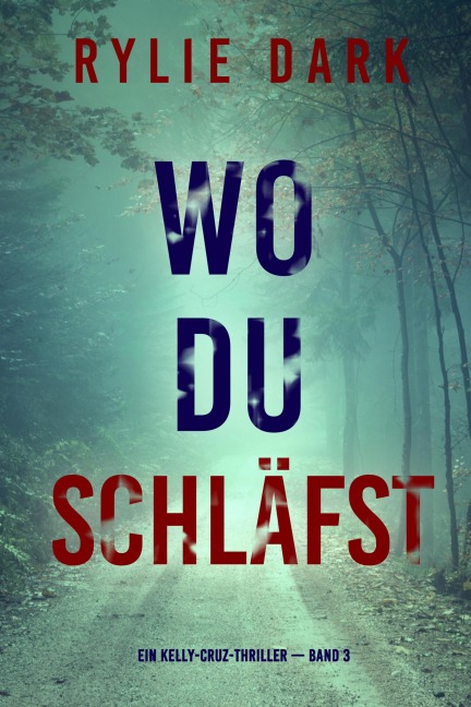 Wo du schläfst (Ein Kelly-Cruz-Thriller - Band 3) - Rylie Dark