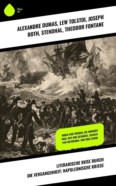 Literarische Reise durch die Vergangenheit: Napoleonische Kriege - Alexandre Dumas, Josephine Siebe, August Sperl, Lew Tolstoi, Joseph Roth