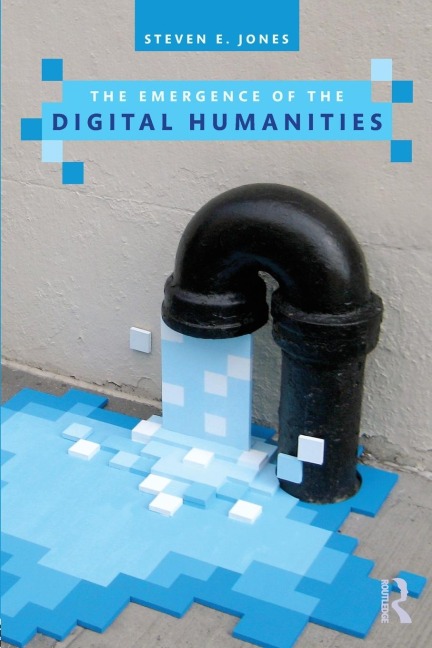 The Emergence of the Digital Humanities - Steven E. Jones