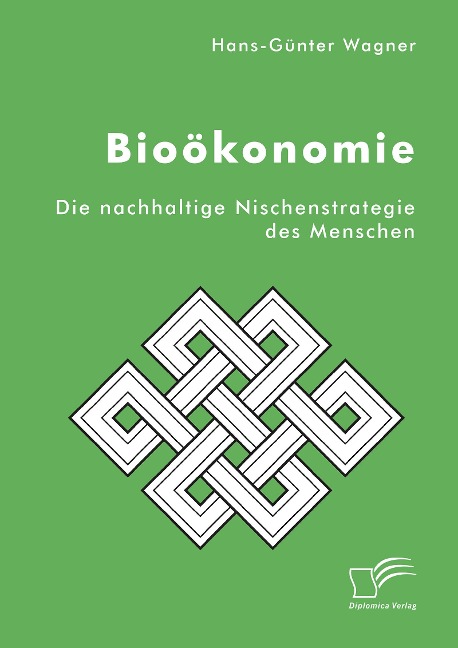 Bioökonomie: Die nachhaltige Nischenstrategie des Menschen - Hans-Günter Wagner