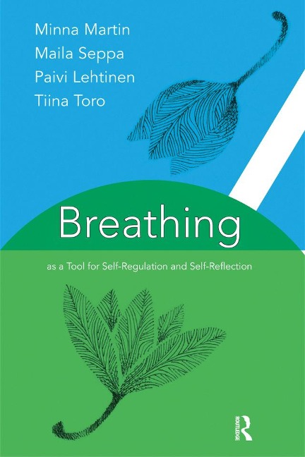 Breathing as a Tool for Self-Regulation and Self-Reflection - Paivi Lehtinen, Tina Toro, Maila Seppa, Minna Martin