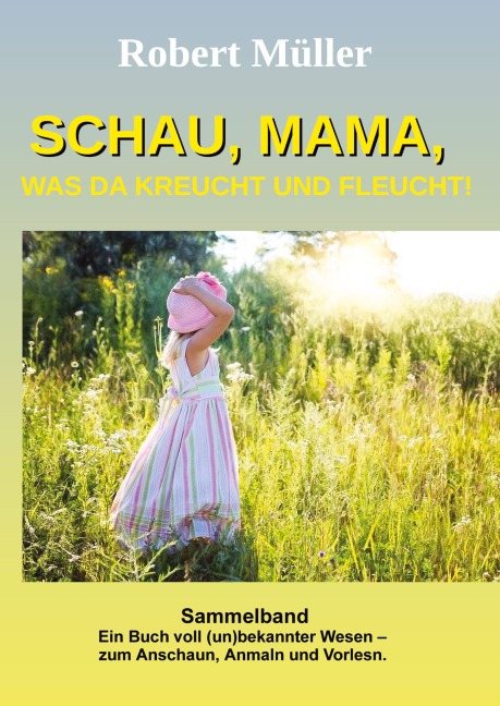Schau Mama, was da kreucht und fleucht - Robert Müller