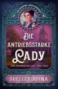 Die antriebsstarke Lady: Ein Steampunk - Abenteuerroman (EINE ERFINDERISCHE LADY, #2) - Shelley Adina