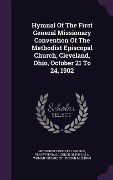 Cover-Bild zum Titel 'Hymnal Of The First General Missionary Convention Of The Methodist Episcopal Church, Cleveland, Ohio, October 21 To 24, 1902' von 'Methodist Episcopal Church'