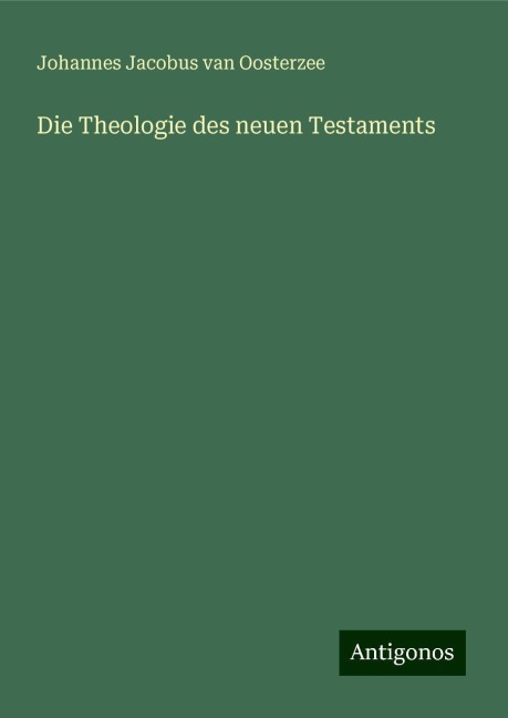 Die Theologie des neuen Testaments - Johannes Jacobus Van Oosterzee