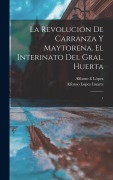 Cover-Bild zum Titel 'La revolución de Carranza y Maytorena. El interinato del Gral. Huerta' von 'Alfonso E López, Alfonso Lopez Ituarte'