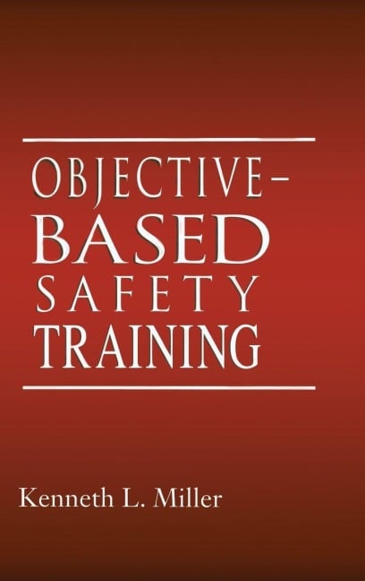 Objective-Based Safety Training - Kenneth L. Miller