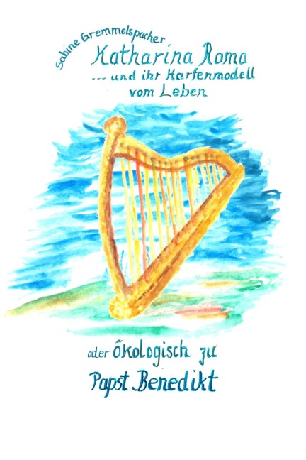 Katharina Roma und ihr Harfenmodell vom Leben - Sabine Gremmelspacher