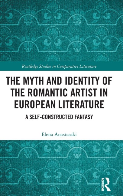The Myth and Identity of the Romantic Artist in European Literature - Elena Anastasaki