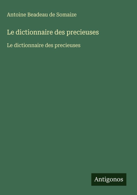Le dictionnaire des precieuses - Antoine Beadeau de Somaize