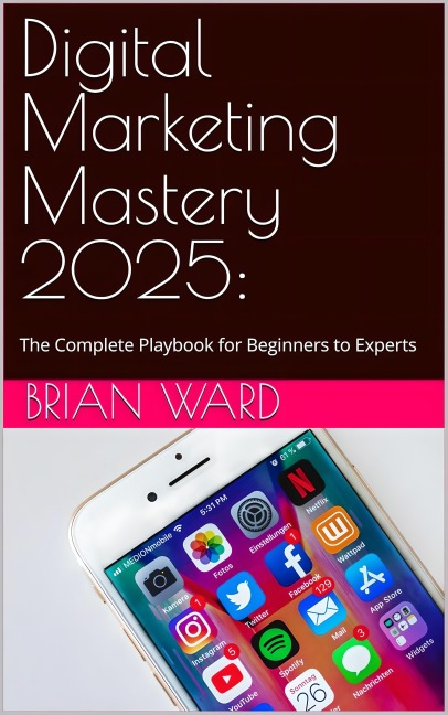 Digital Marketing Mastery 2025 - Brian Ward