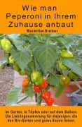 Cover-Bild zum Titel 'Wie man Peperoni in Ihrem Zuhause anbaut. Im Garten, in Töpfen oder auf dem Balkon.' von 'Maximilian Breitner'