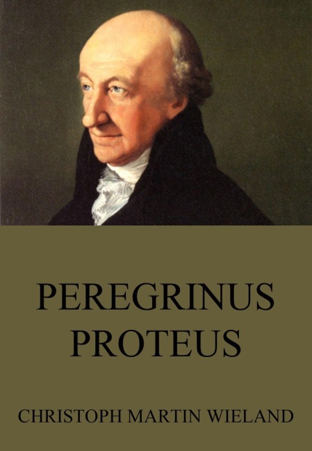 Peregrinus Proteus - Christoph Martin Wieland