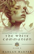 Cover-Bild zum Titel 'The White Communion (Silhouette Vampires Book 1)' von 'Harlan Harper'