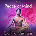Peace of Mind - Brahma Khumaris