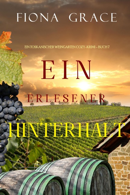 Ein erlesener Hinterhalt (Ein Toskanischer Weingarten Cozy-Krimi - Buch 7) - Fiona Grace