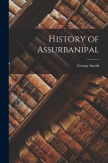 Cover-Bild zum Titel 'History of Assurbanipal' von 'George Smith'
