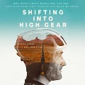 Shifting Into High Gear Lib/E: One Man's Grave Diagnosis and the Epic Bike Ride That Taught Him What Matters - Kyle Bryant