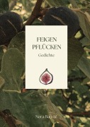 Cover-Bild zum Titel 'Feigen pflücken' von 'Nora Batinic'
