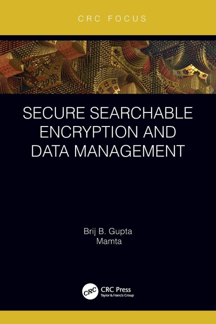 Secure Searchable Encryption and Data Management - Brij B. Gupta, Mamta