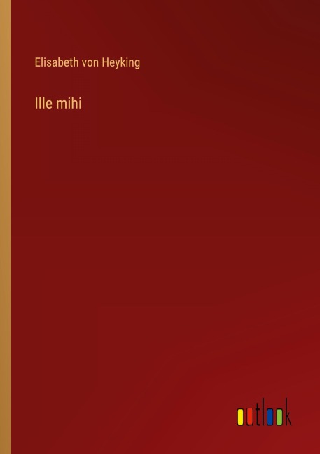 Ille mihi - Elisabeth Von Heyking