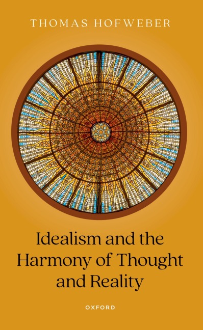 Idealism and the Harmony of Thought and Reality - Thomas Hofweber