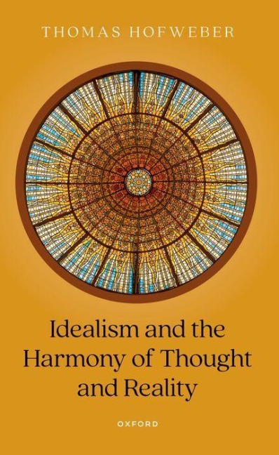 Idealism and the Harmony of Thought and Reality - Thomas Hofweber