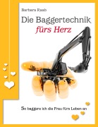 Cover-Bild zum Titel 'Die Baggertechnik fürs Herz' von 'Barbara Raab'