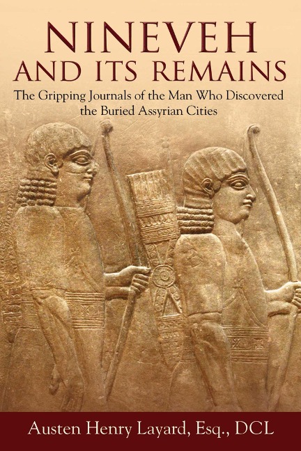 Nineveh and Its Remains - Austen Henry Layard