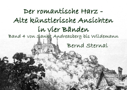 Der romantische Harz - Alte künstlerische Ansichten in vier Bänden - Bernd Sternal