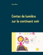 Cover-Bild zum Titel 'Contes de lumière sur le continent noir' von 'Chantal Mirail'