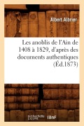 Les Anoblis de l'Ain de 1408 À 1829, d'Après Des Documents Authentiques, (Éd.1873) - Sans Auteur