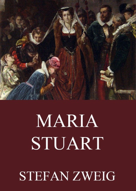 Maria Stuart - Stefan Zweig