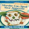 Murder Can Spoil Your Appetite - Selma Eichler
