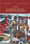 Tra ideologia e scienza. Momenti storici di formazione popolare - Carlo Rosa