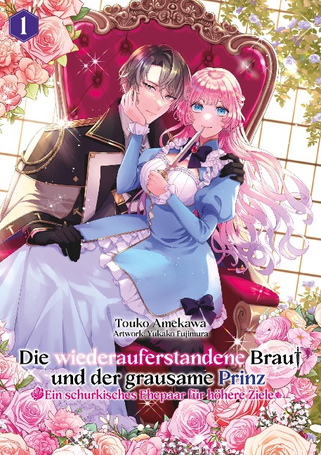 Die wiederauferstandene Braut und der grausame Prinz: Ein schurkisches Ehepaar für höhere Ziele, Band 01 - Touko Amekawa