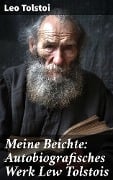 Meine Beichte: Autobiografisches Werk Lew Tolstois - Leo Tolstoi