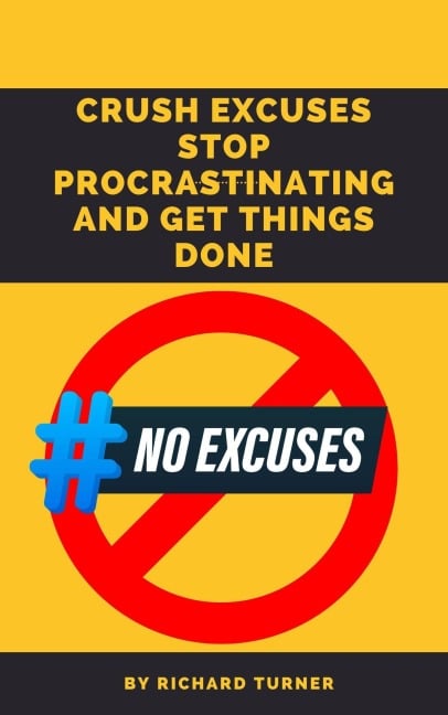 Crush Excuses: Stop Procrastinating - Richard Turner