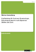 Krafttraining für Senioren. Terminologie, Belastungsnormative und allgemeine Effekte und Ziele - Marleen Sonnenburg