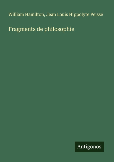 Fragments de philosophie - William Hamilton, Jean Louis Hippolyte Peisse
