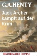 Cover-Bild zum Titel 'Jack Archer kämpft auf der Krim: Historischer Roman' von 'G. A. Henty'